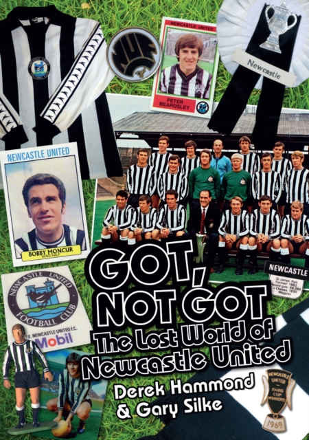 Got, Not Got: Newcastle United : The Lost World of Newcastle United, Hardback Book