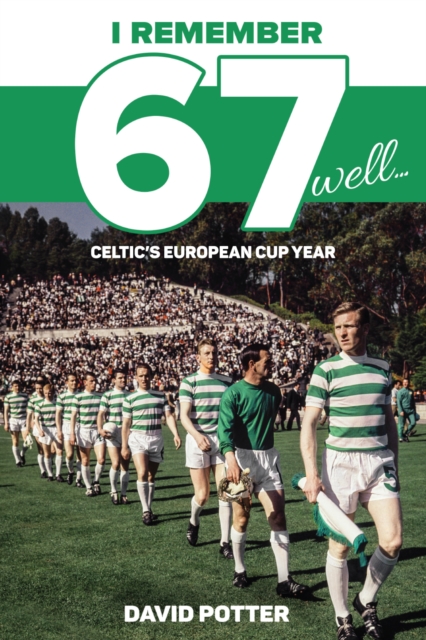 I Remember 67 Well : Celtic's European Cup Year, Paperback / softback Book