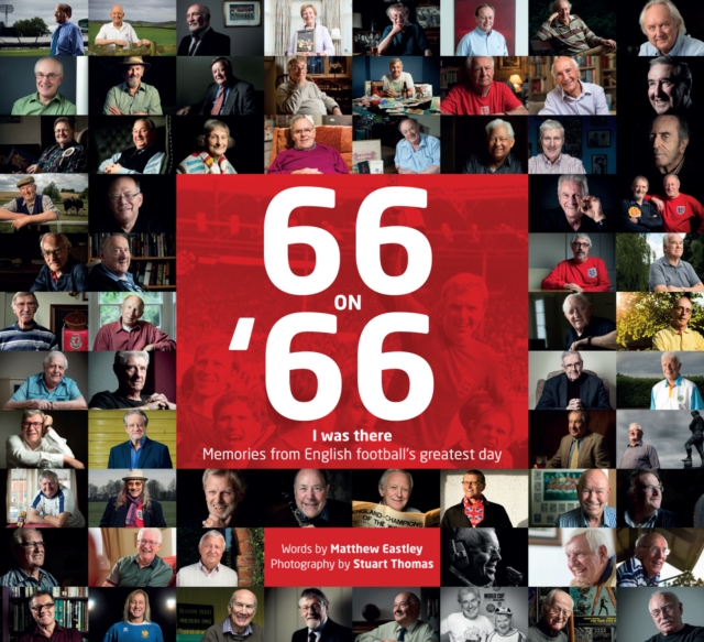 66 on 66 : 'I Was There' Memories from English Football's Greatest Day, Hardback Book
