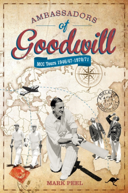 Ambassadors of Goodwill : MCC tours 1946/47-1970/71, Hardback Book