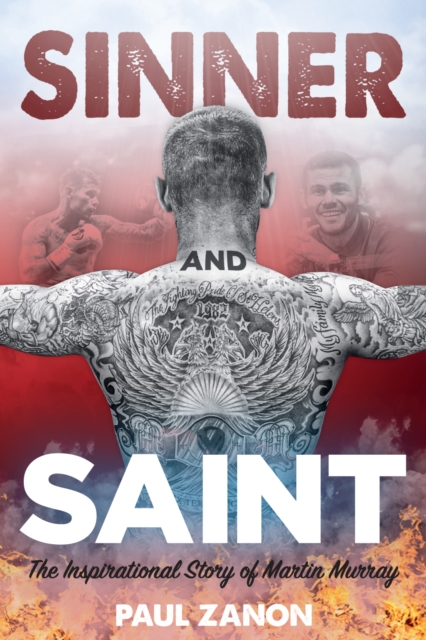 Sinner and Saint : The Inspirational Story of Martin Murray, Hardback Book