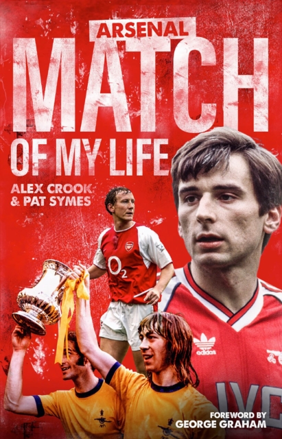 Arsenal Match of My Life : Gunners Legends Relive Their Greatest Games, EPUB eBook