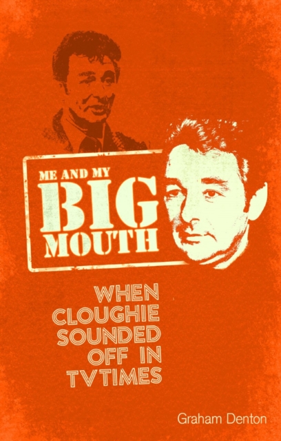Me and My Big Mouth : When Cloughie Sounded Off in TVTimes, Paperback / softback Book