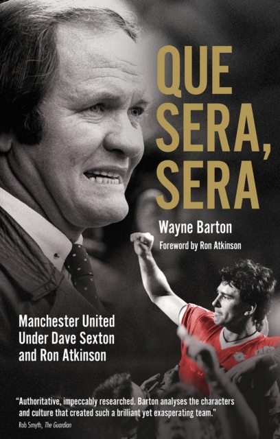 Que Sera, Sera : Manchester United Under Dave Sexton and Big Ron, Paperback / softback Book