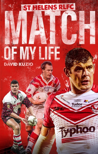 St Helens Match of My Life : Saints Legends Relive Their Greatest Games, EPUB eBook