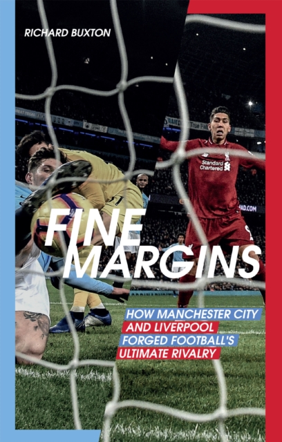Fine Margins : How Manchester City and Liverpool Forged Football's Ultimate Rivalry, EPUB eBook