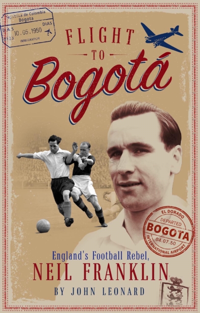 Flight to Bogata : England's Football Rebel, Neil Franklin, EPUB eBook