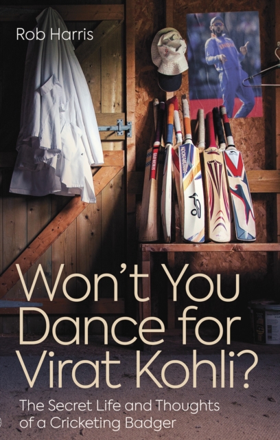 Won't You Dance for Virat Kohli? : The Secret Life and Thoughts of a Cricketing Badger, Paperback / softback Book