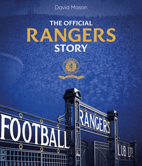 The Rangers Story : 150 Years of a Remarkable Football Club, Hardback Book