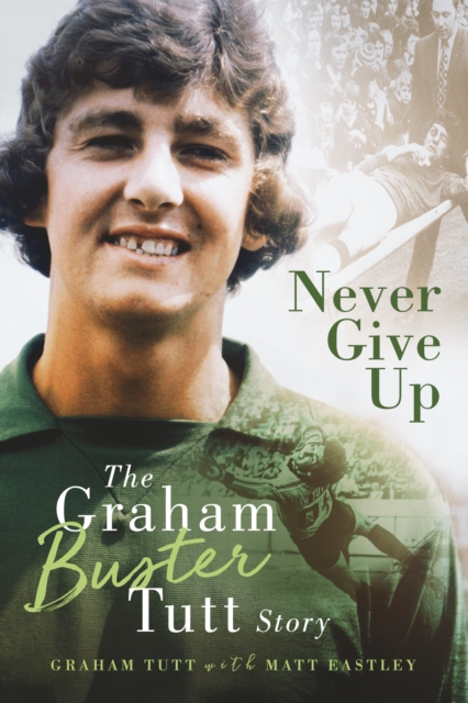 Never Give Up : The Graham 'Buster' Tutt Story, EPUB eBook