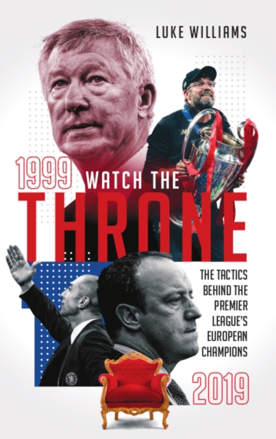 Watch the Throne : The Tactics Behind the Premier League's European Champions, 1999-2019, EPUB eBook