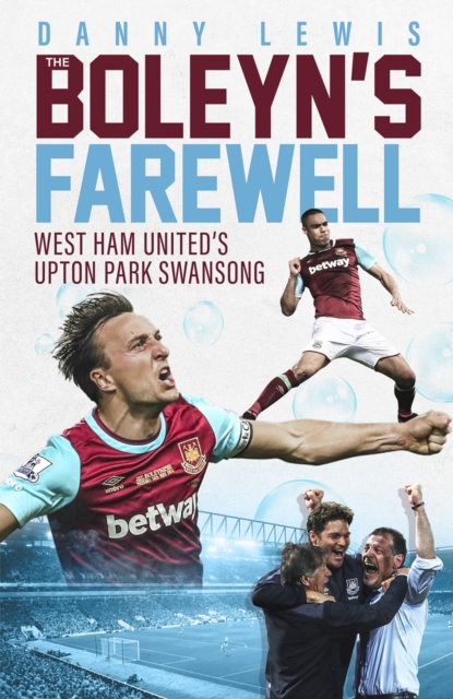 The Boleyn's Farewell : West Ham United's Upton Park Swansong, EPUB eBook