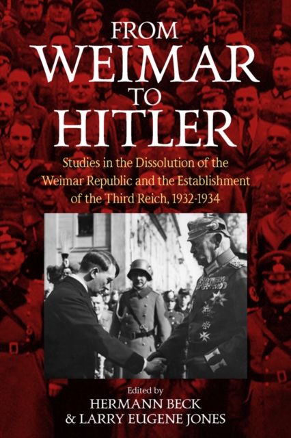 From Weimar to Hitler : Studies in the Dissolution of the Weimar Republic and the Establishment of the Third Reich, 1932-1934, EPUB eBook