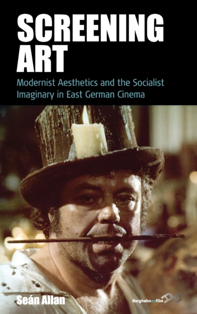 Screening Art : Modernist Aesthetics and the Socialist Imaginary in East German Cinema, Hardback Book