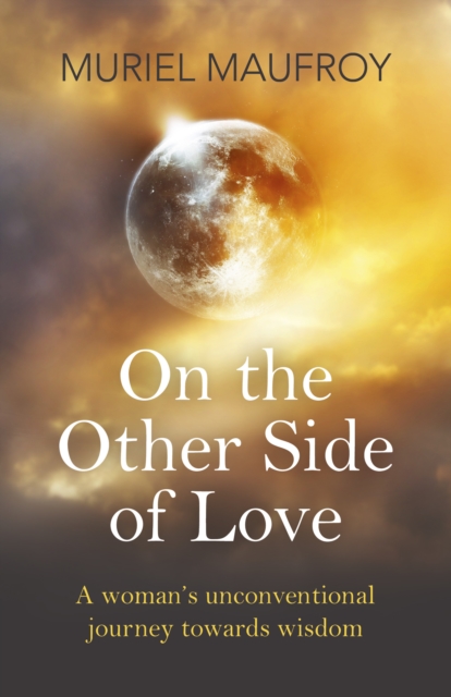 On the Other Side of Love - A woman`s unconventional journey towards wisdom, Paperback / softback Book