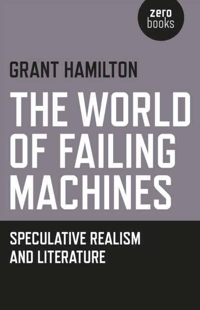 World of Failing Machines, The - Speculative Realism and Literature, Paperback / softback Book