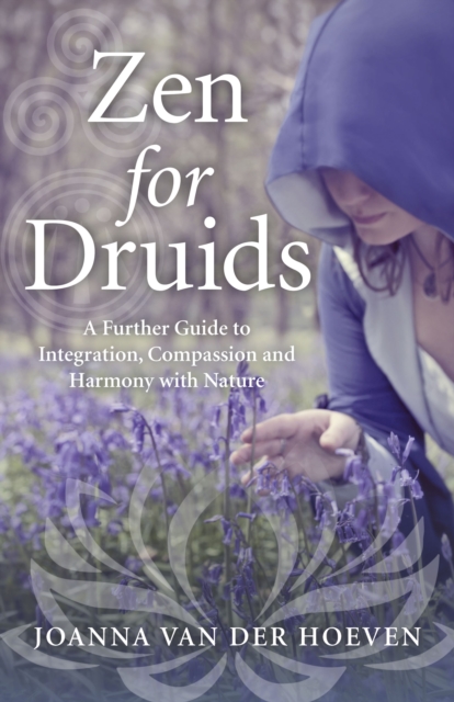 Zen for Druids - A Further Guide to Integration, Compassion and Harmony with Nature, Paperback / softback Book
