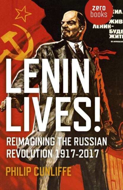 Lenin Lives! : Reimagining the Russian Revolution 1917-2017, EPUB eBook