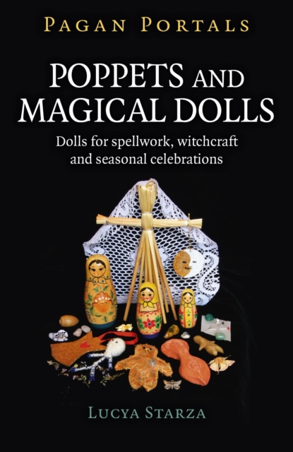 Pagan Portals - Poppets and Magical Dolls : Dolls for Spellwork, Witchcraft and Seasonal Celebrations, EPUB eBook