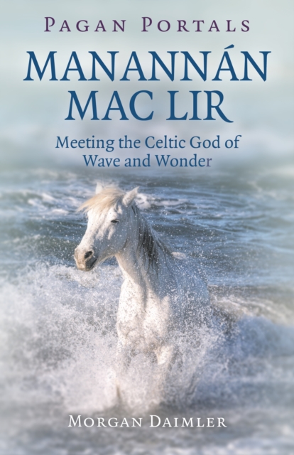 Pagan Portals - Manannan mac Lir : Meeting the Celtic God of Wave and Wonder, Paperback / softback Book