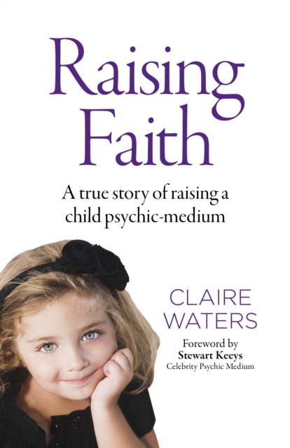 Raising Faith : A true story of raising a child psychic-medium, Paperback / softback Book