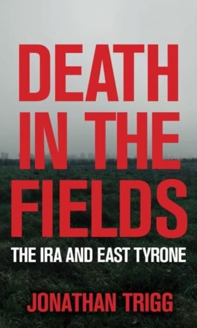 Death in the Fields : The IRA and East Tyrone, Paperback / softback Book