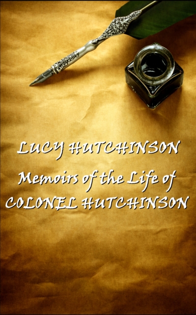 Memoirs of the Life of Colonel Hutchinson, EPUB eBook