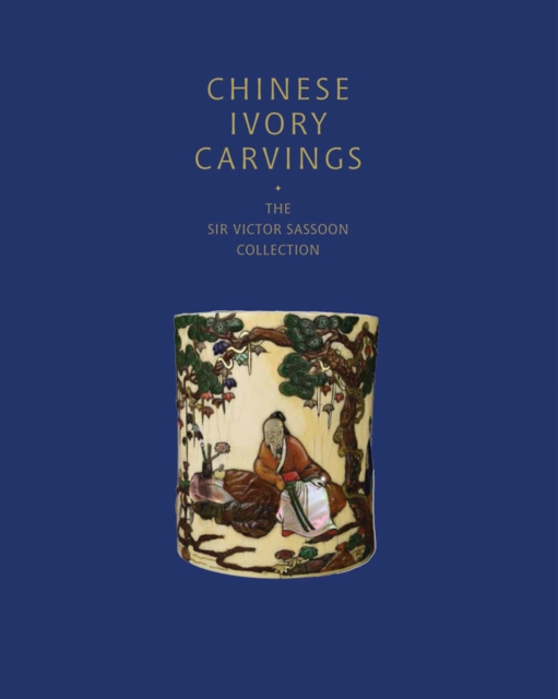 Chinese Ivory Carvings: The Sir Victor Sassoon Collection, Hardback Book