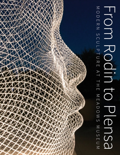 From Rodin to Plansa : Modern Sculpture at the Meadows Museum, Hardback Book