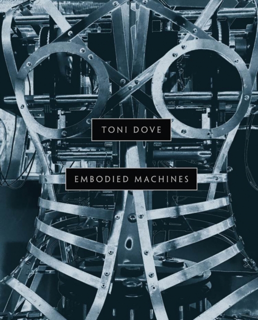 Toni Dove : Embodied Machines, Hardback Book