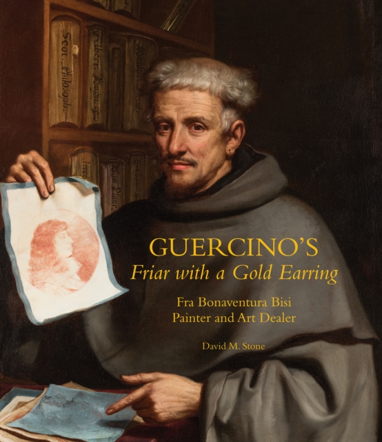 Guercino's Friar with a Gold Earring : Fra Bonaventura Bisi, Painter and Art Dealer, Paperback / softback Book