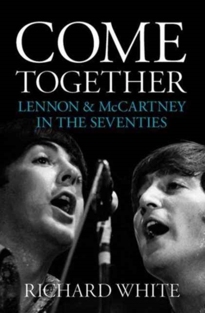Come Together : Lennon & McCartney in the Seventies, Paperback / softback Book