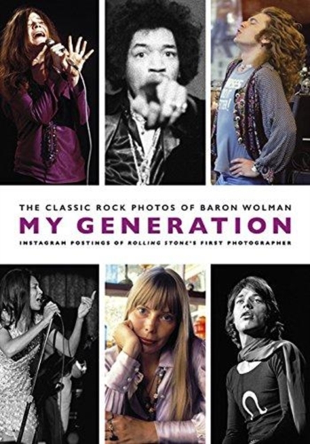 My Generation : The Classic Rock Photos of Baron Wolman: Instagram Postings of Rolling Stone's First Photographer, Paperback / softback Book