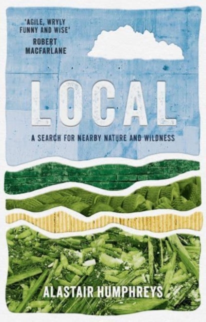Local : A Search for Nearby Nature and Wildness, Paperback / softback Book