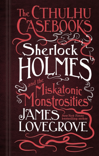 The Cthulhu Casebooks - Sherlock Holmes and the Miskatonic Monstrosities, Paperback / softback Book