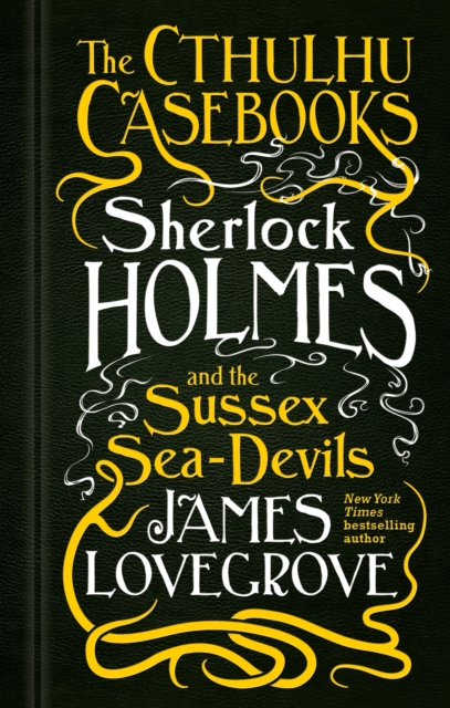 The Cthulhu Casebooks - Sherlock Holmes and the Sussex Sea-Devils, Paperback / softback Book