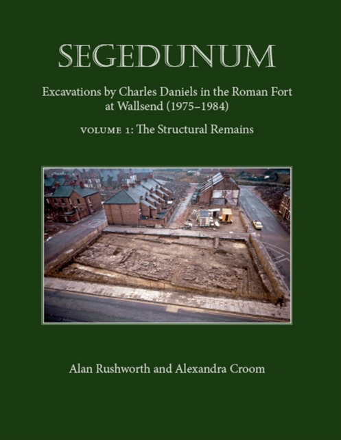 Segedunum : Excavations By Charles Daniels In The Roman Fort At Wallsend (1975-1984), PDF eBook