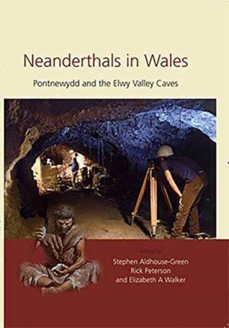 Neanderthals in Wales : Pontnewydd and the Elwy Valley Caves, Paperback / softback Book