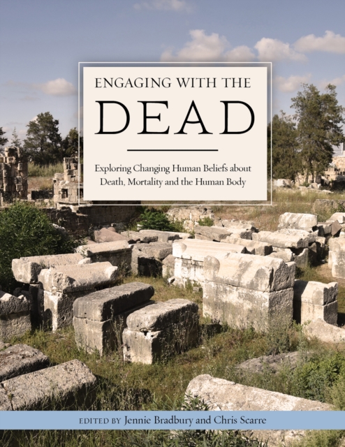Engaging with the Dead : Exploring Changing Human Beliefs about Death, Mortality and the Human Body, EPUB eBook