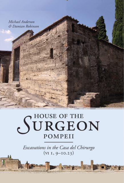 House of the Surgeon, Pompeii : Excavations in the Casa del Chirurgo (VI 1, 9-10.23), PDF eBook