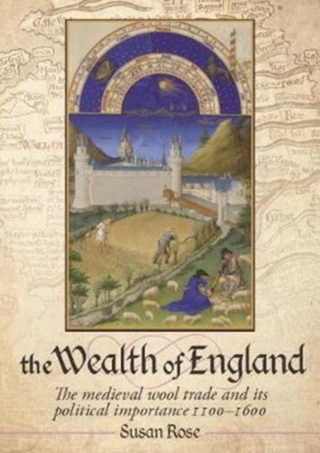 The Wealth of England : The medieval wool trade and its political importance 1100-1600, Hardback Book