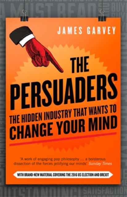 The Persuaders : The hidden industry that wants to change your mind, Paperback / softback Book