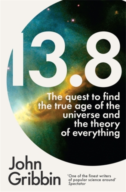 13.8 : The Quest to Find the True Age of the Universe and the Theory of Everything, Paperback / softback Book