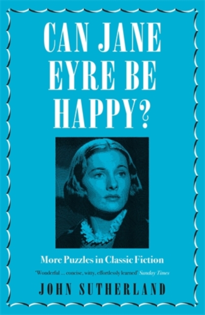 Can Jane Eyre Be Happy? : More Puzzles in Classic Fiction, Paperback / softback Book
