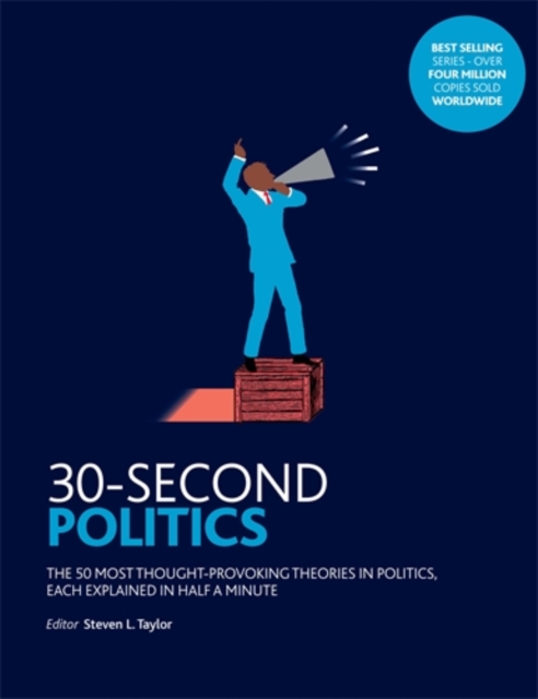 30-Second Politics : The 50 most thought-provoking ideas in politics, each explained in half a minute, Paperback / softback Book