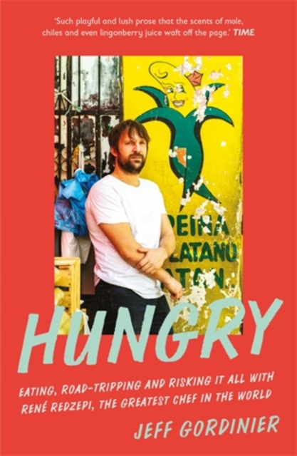 Hungry : Eating, Road-Tripping, and Risking it All with Rene Redzepi, the Greatest Chef in the World, Paperback / softback Book