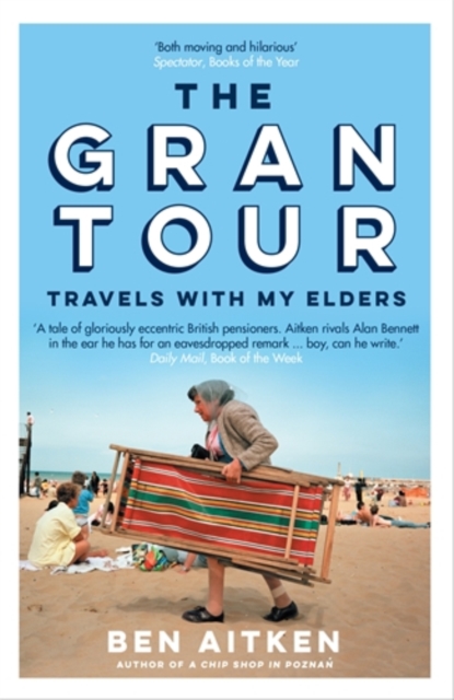 The Gran Tour : Travels with my Elders, Paperback / softback Book