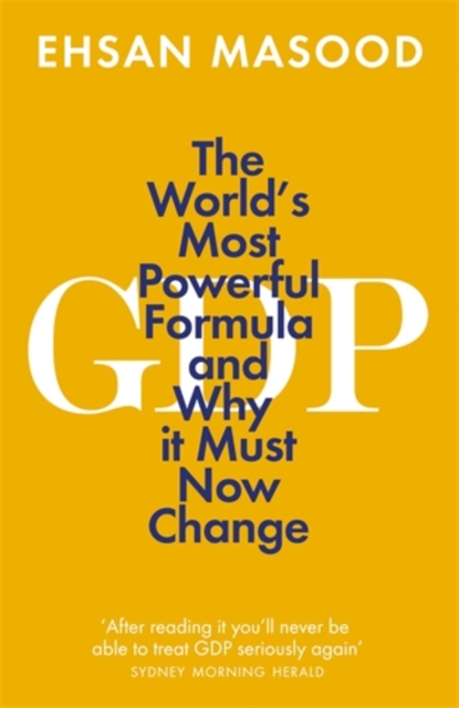 GDP : The World’s Most Powerful Formula and Why it Must Now Change, Paperback / softback Book