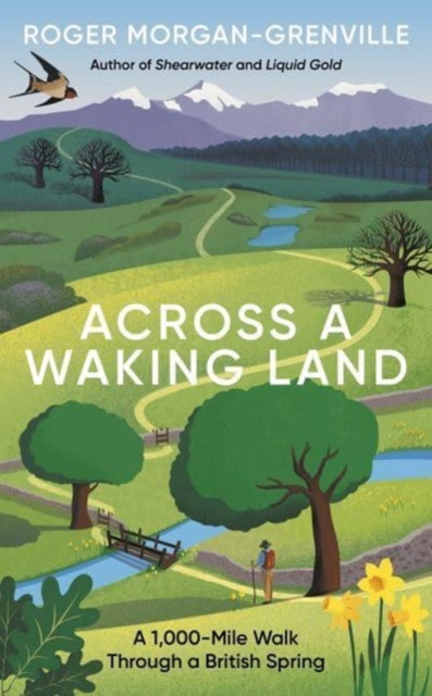 Across a Waking Land : A 1,000-Mile Walk Through a British Spring, Hardback Book