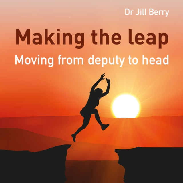 Making the Leap : Moving from deputy to head, Paperback / softback Book